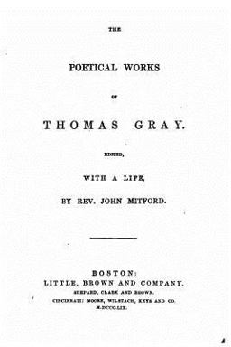 The Poetical Works of Thomas Gray, with a Life