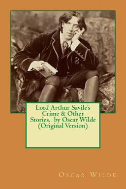 Lord Arthur Savile's Crime and Other Stories. by Oscar Wilde (Original Version)
