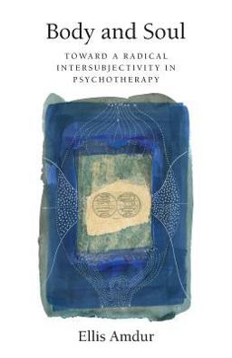 Body and Soul: Toward a Radical Intersubjectivity in Psychotherapy