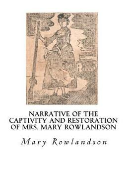 Narrative of the Captivity and Restoration of Mrs. Mary Rowlandson