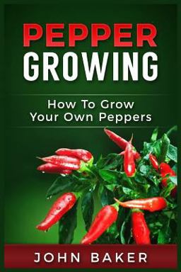 Pepper Growing: How to Grow Your Own Peppers