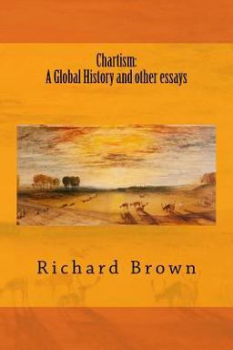 Chartism: a Global History and Other Essays