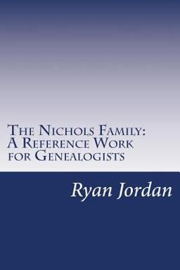 The Nichols Family: a Reference Work for Genealogists The Nichols Family: a Reference Work for Genealogists