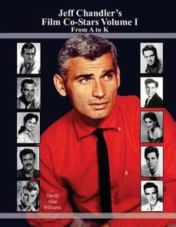 Jeff Chandler's Film Co-Stars Volume I from a to K
