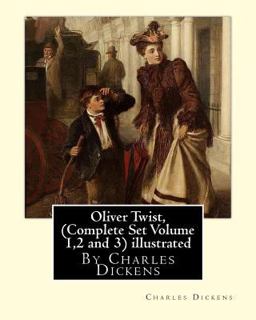 Oliver Twist, by Charles Dickens (Complete Set Volume 1,2 and 3) a NOVEL Illustrated