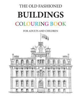 The Old Fashioned Buildings Colouring Book The Old Fashioned Buildings Colouring Book
