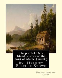 The Pearl of Orr's Island : a Story of the Coast of Maine. a NOVEL