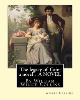 The Legacy of Cain; a Novel , by Wilkie Collins a NOVEL