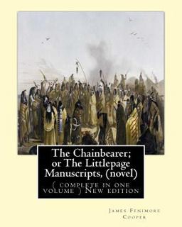 The Chainbearer; or the Littlepage Manuscripts, by J. Fenimore Cooper a NOVEL