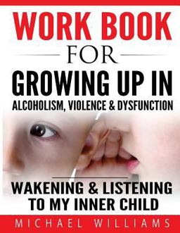 Workbook for Growing up in Alcoholism, Violence and Dysfunction
