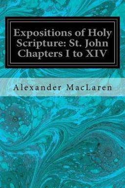 Expositions of Holy Scripture: St. John Chapters I to XIV