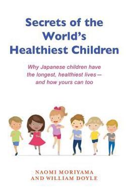 Secrets of the World's Healthiest Children Secrets of the World's Healthiest Children