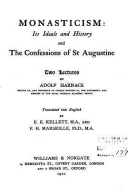 Monasticism, Its Ideals and History, and the Confessions of St. Augustine
