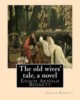 The Old Wives' Tale, by Arnold Bennett a NOVEL