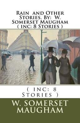 Rain and Other Stories. by: W. Somerset Maugham ( Inc: 8 Stories )