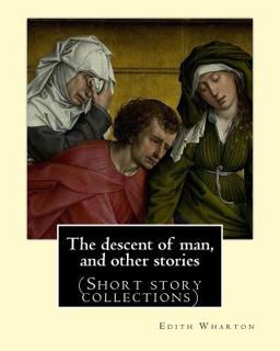 The Descent of Man, and Other Stories,by Edith Wharton (Short Story Collections)