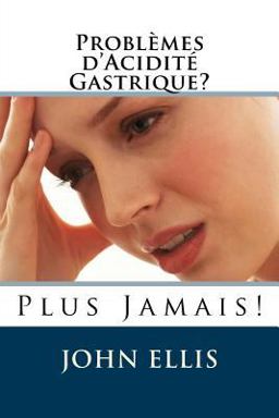Problèmes d'Acidité Gastrique? Plus Jamais!