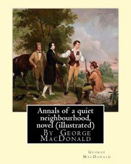 Annals of a Quiet Neighbourhood, by George MacDonald, Novel (illustrated)