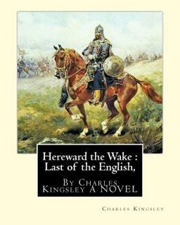 Hereward the Wake : Last of the English, by Charles Kingsley a NOVEL