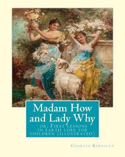 Madam How and Lady Why :or, First Lessons in Earth Lore for Children (illustrated)