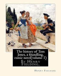 The History of Tom Jones, a Foundling, by Henry Fielding,comic Novel(volume 1)