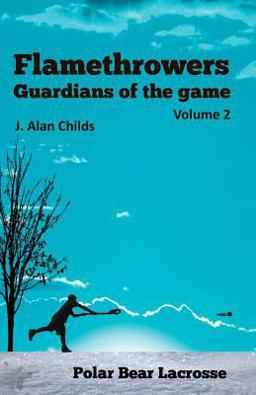 Flamethrowers - Guardians of the Game Vol 2 Polar Bear Lacrosse  9781535544726 Front Cover
