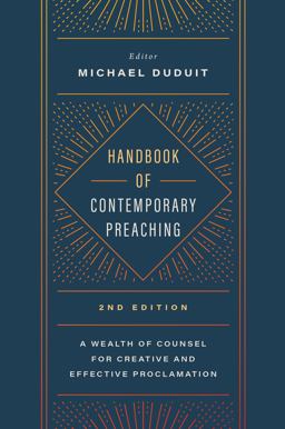 Handbook of Contemporary Preaching, 2nd Edition A Wealth of Counsel for Creative and Effective Proclamation 2nd 9781535905961 Front Cover