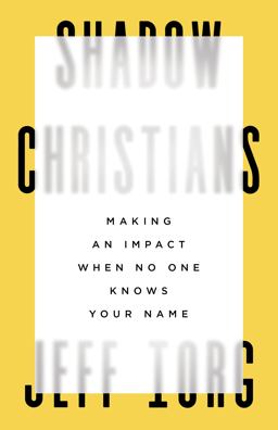 Shadow Christians Making an Impact When No One Knows Your Name  9781535999090 Front Cover