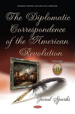The Diplomatic Correspondence of the American Revolution. Volume 10 Of 12