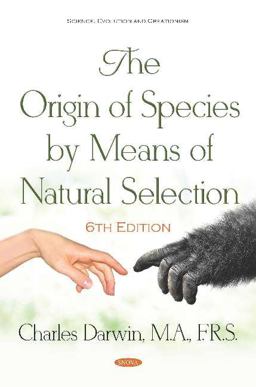 The Origin of Species by Means of Natural Selection. 6th Edition The Origin of Species by Means of Natural Selection. 6th Edition