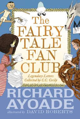 The Fairy Tale Fan Club: Legendary Letters Collected by C. C. Cecily