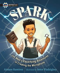 Spark: Jim West's Electrifying Adventures in Creating the Microphone Spark: Jim West's Electrifying Adventures in Creating the Microphone