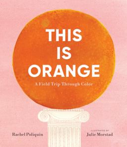 This Is Orange: a Field Trip Through Color