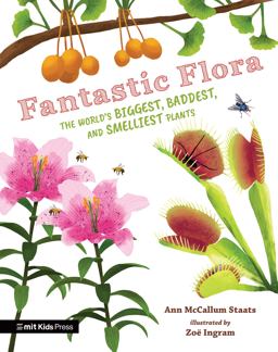 Fantastic Flora: the World's Biggest, Baddest, and Smelliest Plants