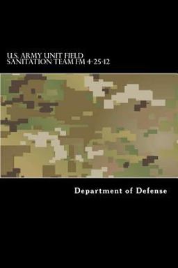 U. S. Army Unit Field Sanitation Team FM 4-25-12