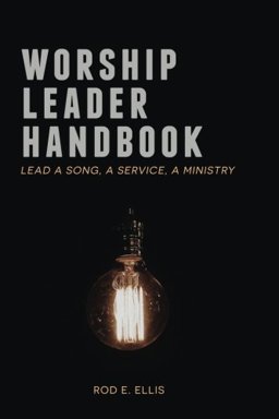 Worship Leader Handbook Lead a Song, a Service, a Ministry  9781536818130 Front Cover