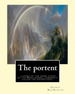 The Portent : a Story of the Inner Vision of the Highlanders, Commonly Called