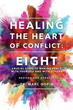 Healing the Heart of Conflict Eight Crucial Steps to Making Peace with Yourself and with Others Revised and Updated  9781536833423 Front Cover
