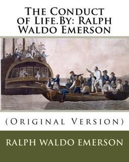 The Conduct of Life. by: Ralph Waldo Emerson