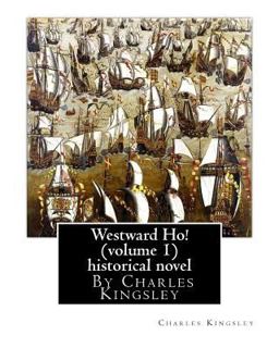 Westward Ho! by Charles Kingsley (volume 1) Historical Novel