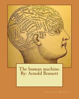 The Human Machine. by: Arnold Bennett