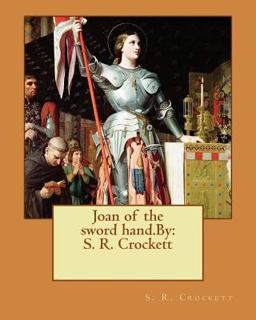 Joan of the Sword Hand. by: S. R. Crockett