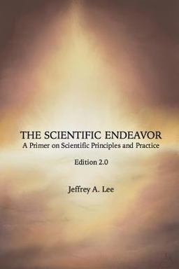 Scientific Endeavor A Primer on Scientific Principles and Practice  9781536893830 Front Cover