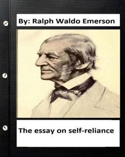 The Essay on Self-Reliance. by: Ralph Waldo Emerson (Original Version )