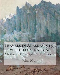 Travels in Alaska(1915), by John Muir with Illustrations,