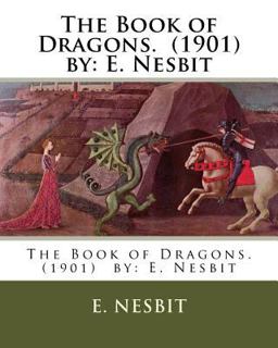 The Book of Dragons. (1901) by: E. Nesbit