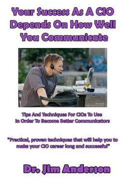Your Success As a CIO Depends on How Well You Communicate Your Success As a CIO Depends on How Well You Communicate