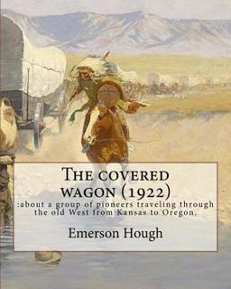 The Covered Wagon (1922), by Emerson Hough, a NOVEL ( Western )