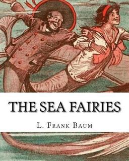 The Sea Fairies, by L. Frank Baum and Illustrated by John R. Neill