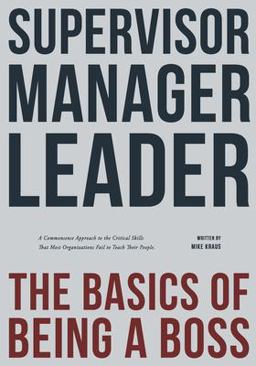 Supervisor, Manager, Leader; the Basics of Being a Boss